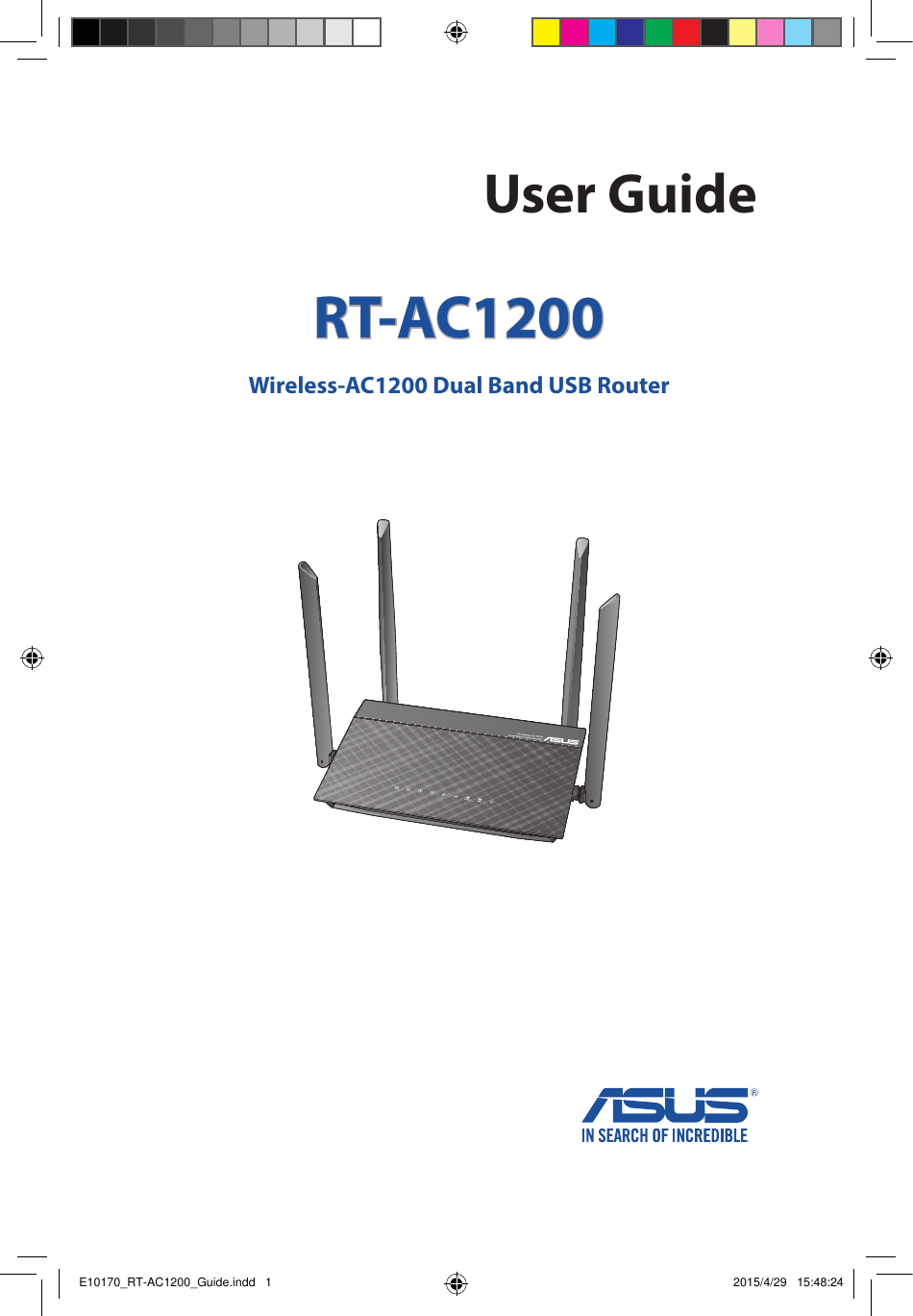 User GuideRT-AC1200Wireless-AC1200 Dual Band USB RouterE10170_RT-AC1200_Guide.indd   1 2015/4/29   15:48:24
