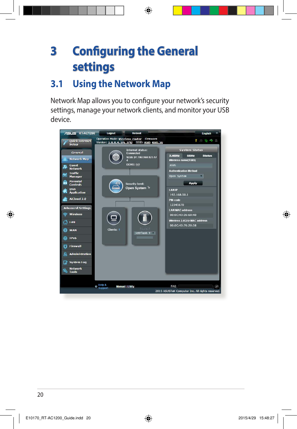 203  Conguring the General settings3.1  Using the Network Map Network Map allows you to congure your network’s security settings, manage your network clients, and monitor your USB device.E10170_RT-AC1200_Guide.indd   20 2015/4/29   15:48:27