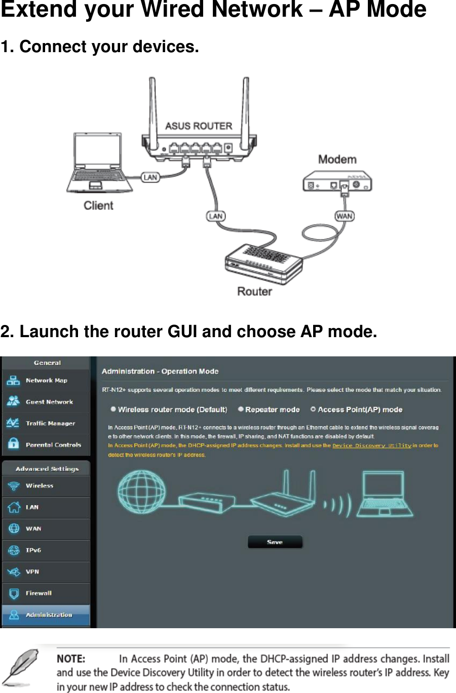 Extend your Wired Network – AP Mode 1. Connect your devices.  2. Launch the router GUI and choose AP mode.   