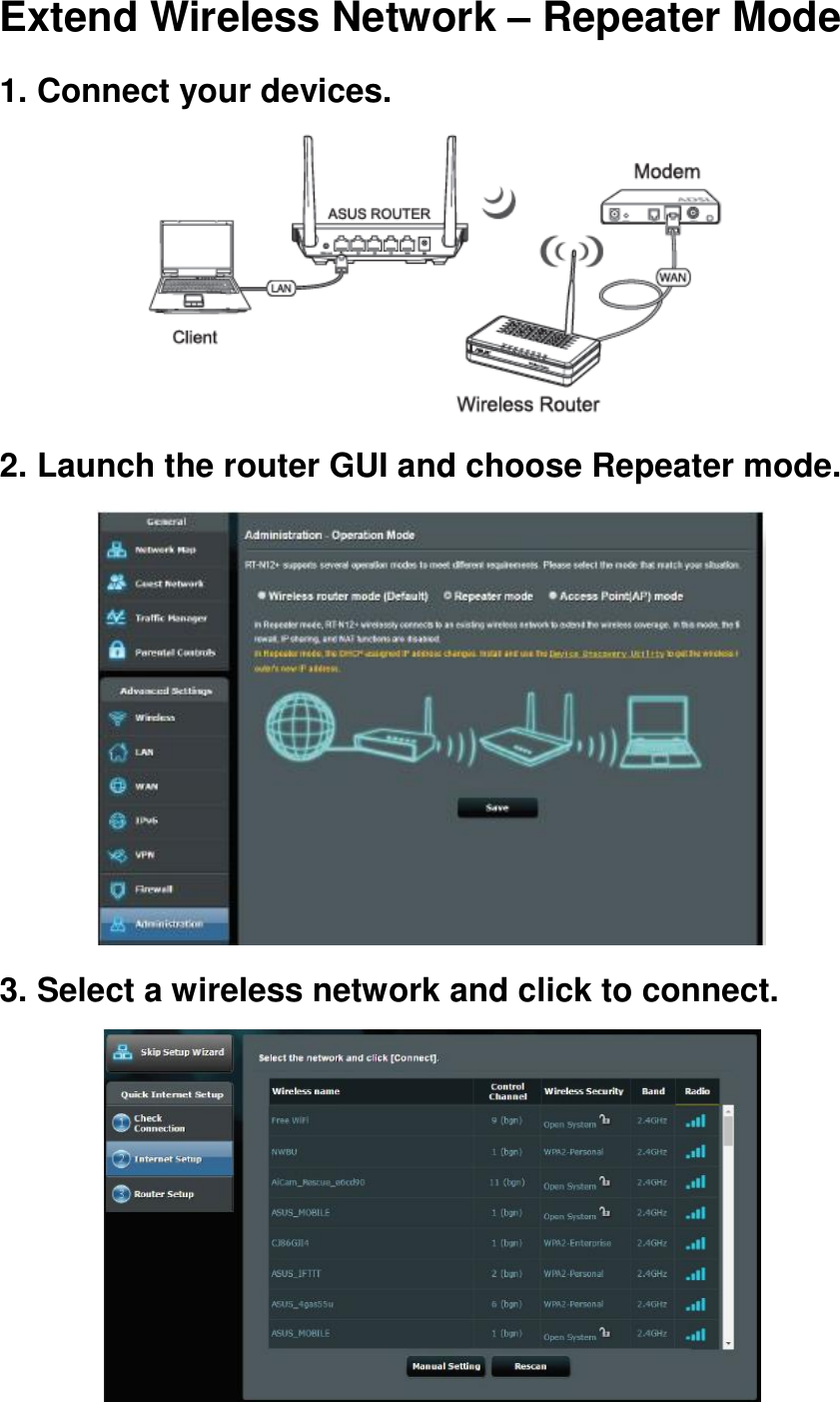 Extend Wireless Network – Repeater Mode 1. Connect your devices.  2. Launch the router GUI and choose Repeater mode.  3. Select a wireless network and click to connect.  