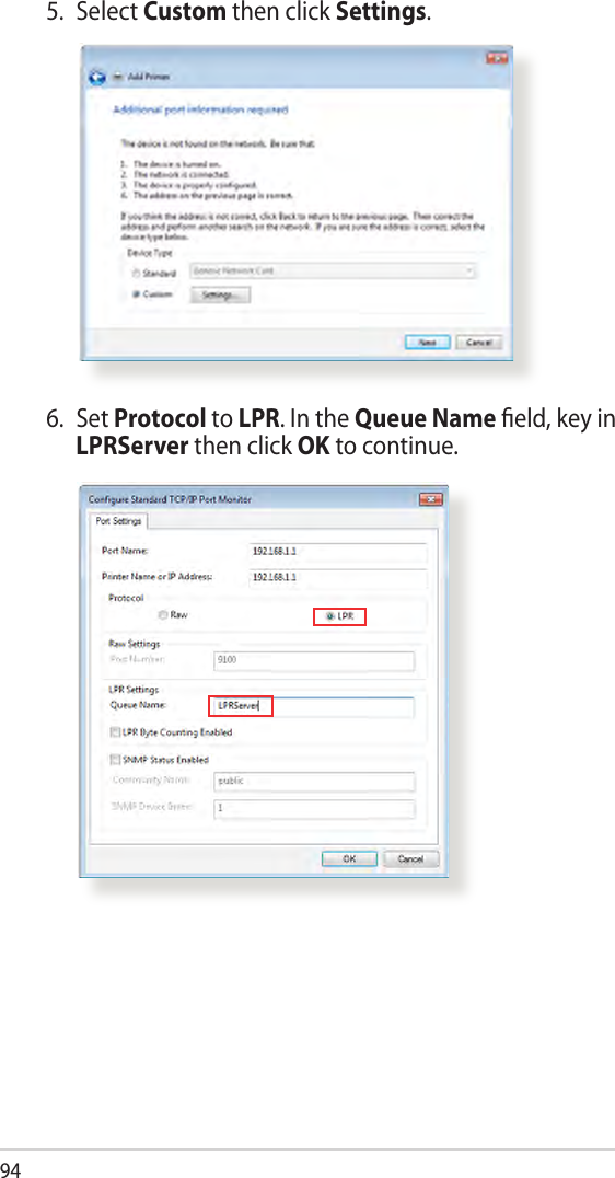 945.  Select Custom then click Settings.6.  Set Protocol to LPR. In the Queue Name eld, key in LPRServer then click OK to continue.