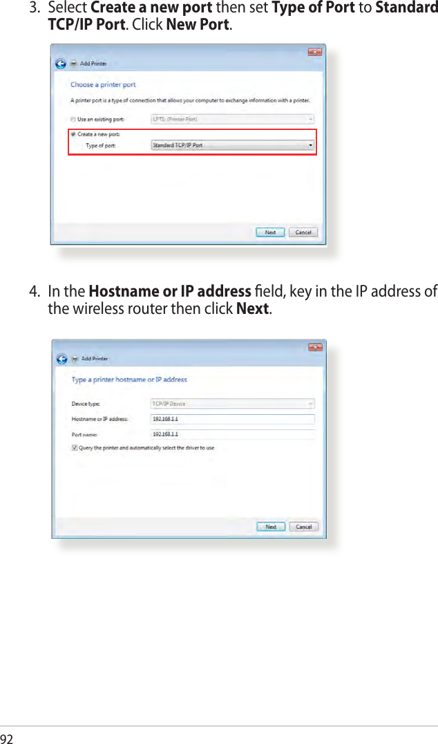 923.  Select Create a new port then set Type of Port to Standard TCP/IP Port. Click New Port.4.  In the Hostname or IP address eld, key in the IP address of the wireless router then click Next.