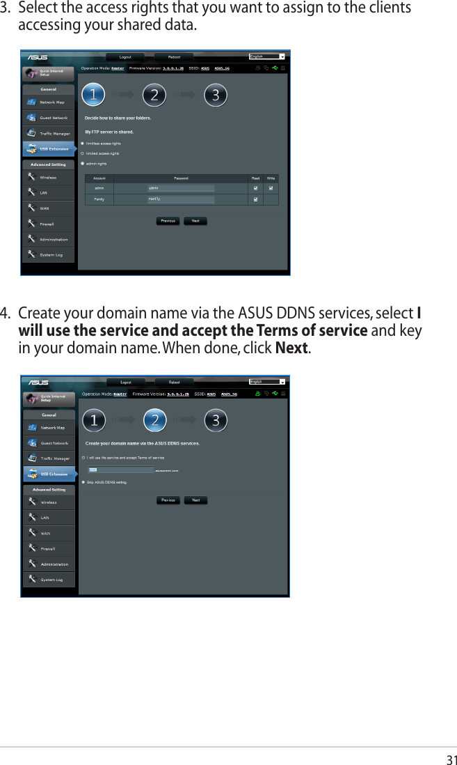 313.  Select the access rights that you want to assign to the clients accessing your shared data.4.  Create your domain name via the ASUS DDNS services, select I will use the service and accept the Terms of service and key in your domain name. When done, click Next.