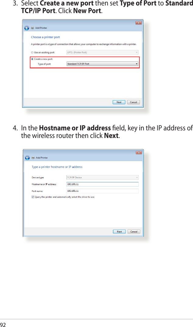 923. Select Create a new port then set Type of Port to Standard TCP/IP Port. Click New Port.4.  In the Hostname or IP address ﬁeld, key in the IP address of the wireless router then click Next.
