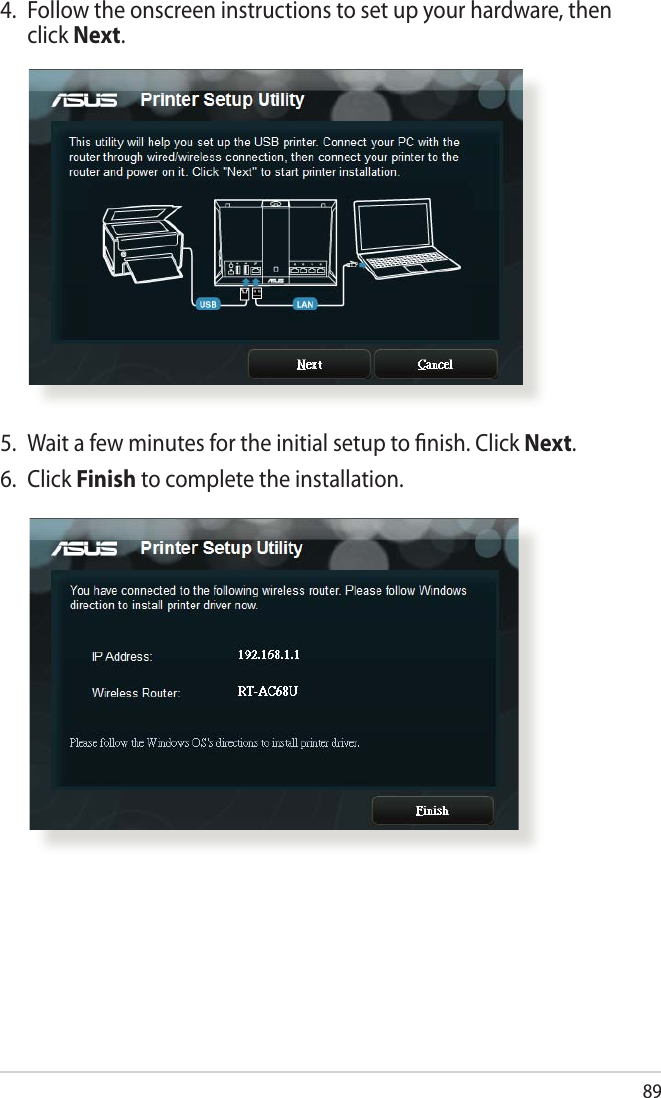 894.  Follow the onscreen instructions to set up your hardware, then click Next.5.  Wait a few minutes for the initial setup to ﬁnish. Click Next.6. Click Finish to complete the installation. 