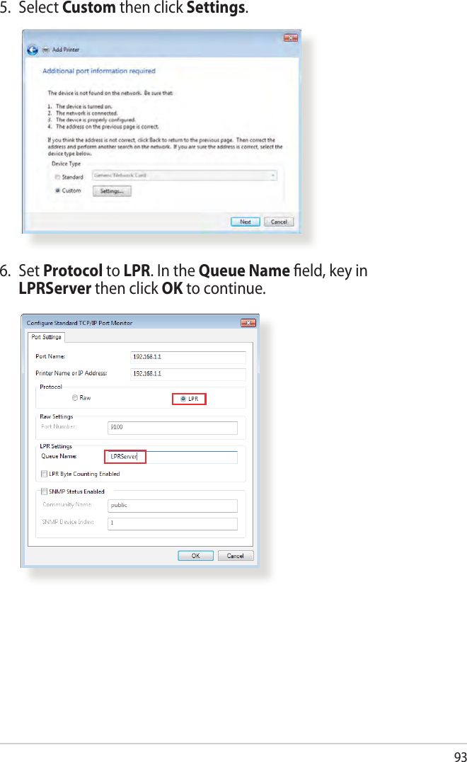 935. Select Custom then click Settings.6. Set Protocol to LPR. In the Queue Name ﬁeld, key in LPRServer then click OK to continue.