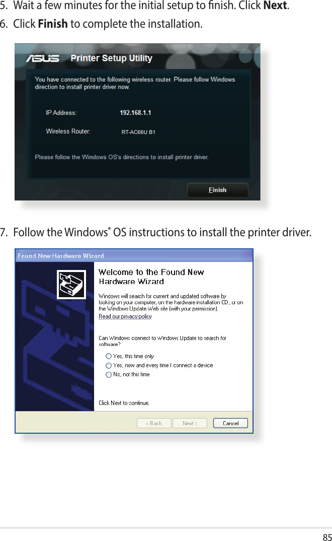 855.  Wait a few minutes for the initial setup to nish. Click Next.6. Click Finish to complete the installation. RT-AC66U B17.  Follow the Windows® OS instructions to install the printer driver.
