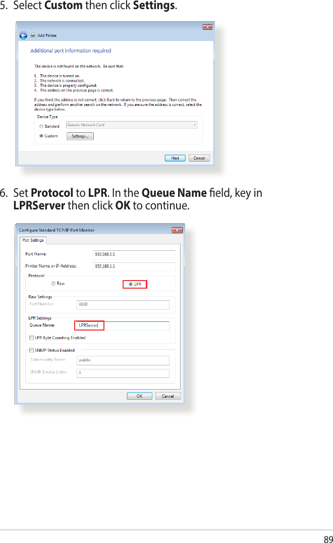 895. Select Custom then click Settings.6. Set Protocol to LPR. In the Queue Name eld, key in LPRServer then click OK to continue.