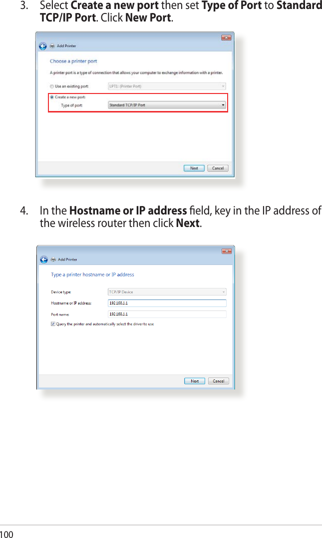 1003. Select Create a new port then set Type of Port to Standard TCP/IP Port. Click New Port.4.  In the Hostname or IP address ﬁeld, key in the IP address of the wireless router then click Next.
