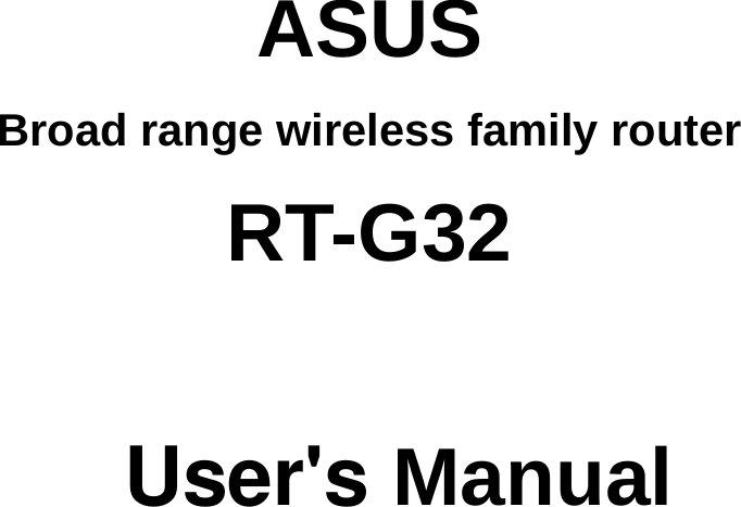      ASUS Broad range wireless family router RT-G32  User&apos;s Manual                    