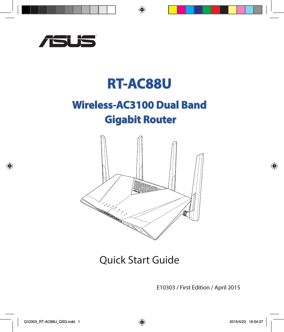 Quick Start GuideRT-AC88UWireless-AC3100 Dual Band  Gigabit Router¨E10303 / First Edition / April 2015Q10303_RT-AC88U_QSG.indd   1 2015/4/23   16:54:37