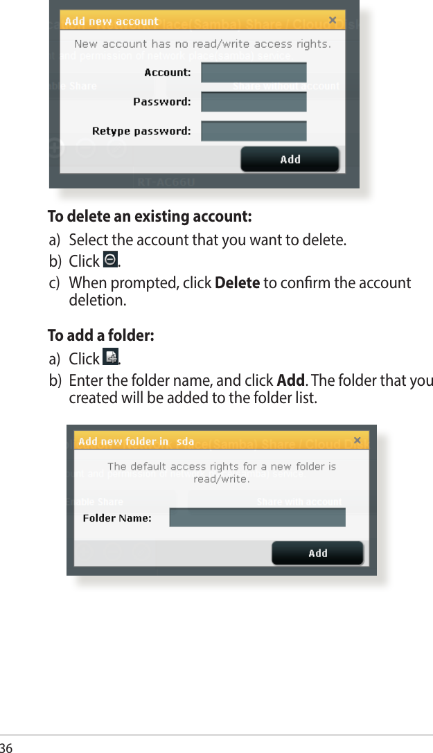 36  To delete an existing account:a)   Select the account that you want to delete.b) Click  .c)    When prompted, click Delete to conrm the account deletion.  To add a folder:a)   Click  .b)   Enter the folder name, and click Add. The folder that you created will be added to the folder list.