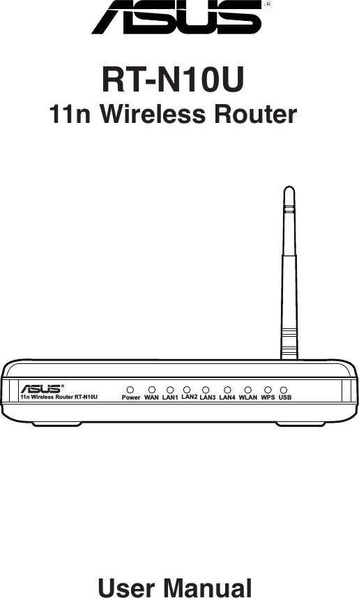 User ManualRT-N10U  11n Wireless Router11n Wireless Router RT-N10U USBPower WAN WLANLAN1 LAN2 LAN3 LAN4 WPS