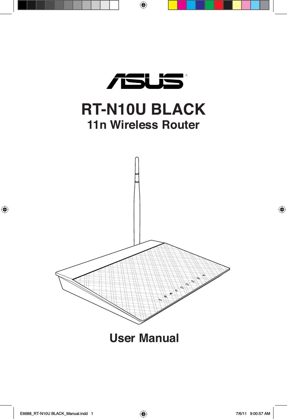 User ManualRT-N10U BLACK11n Wireless RouterE6688_RT-N10U BLACK_Manual.indd   1 7/6/11   9:00:57 AM
