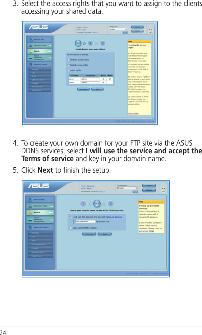 243. Select the access rights that you want to assign to the clients accessing your shared data.4. To create your own domain for your FTP site via the ASUS DDNS services, select I will use the service and accept the Terms of service and key in your domain name. 5. Click Next to ﬁnish the setup.