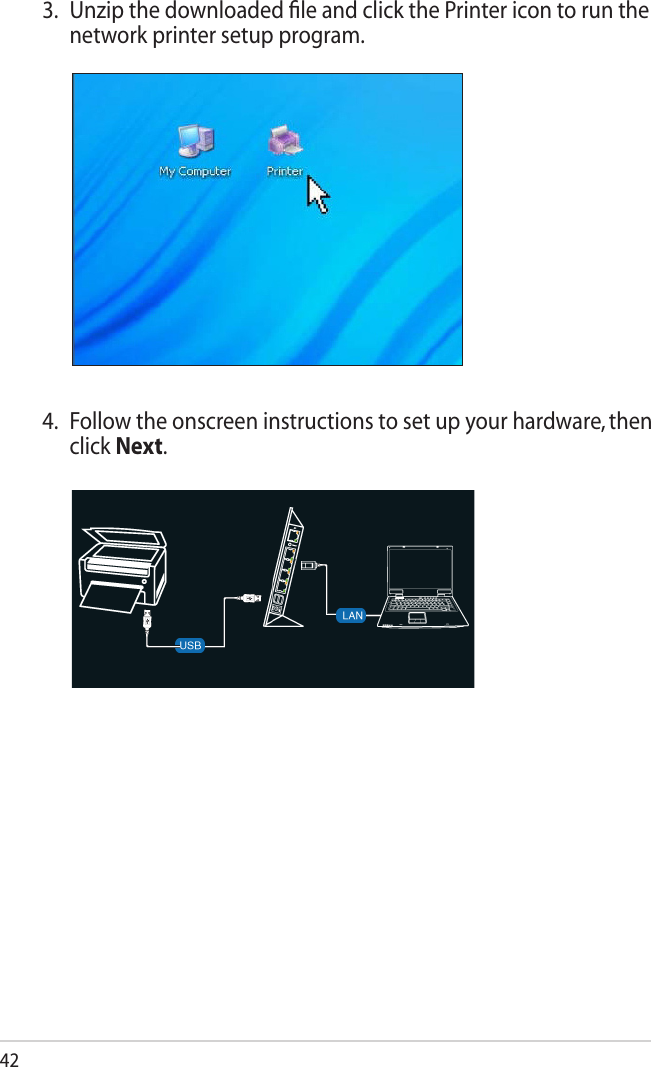424.  Follow the onscreen instructions to set up your hardware, then click Next.3.  Unzip the downloaded ﬁle and click the Printer icon to run the network printer setup program.