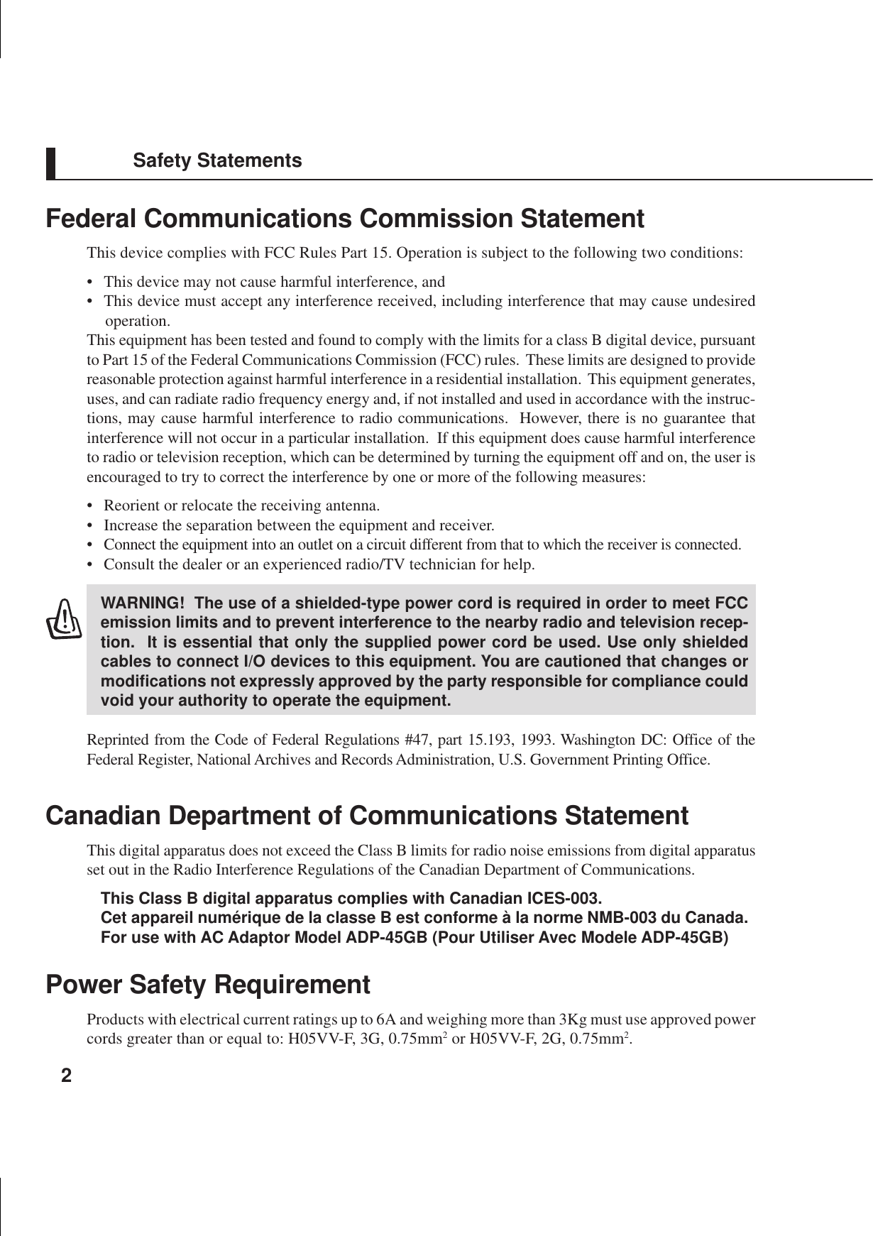 2Safety StatementsFederal Communications Commission StatementThis device complies with FCC Rules Part 15. Operation is subject to the following two conditions:• This device may not cause harmful interference, and• This device must accept any interference received, including interference that may cause undesiredoperation.This equipment has been tested and found to comply with the limits for a class B digital device, pursuantto Part 15 of the Federal Communications Commission (FCC) rules.  These limits are designed to providereasonable protection against harmful interference in a residential installation.  This equipment generates,uses, and can radiate radio frequency energy and, if not installed and used in accordance with the instruc-tions, may cause harmful interference to radio communications.  However, there is no guarantee thatinterference will not occur in a particular installation.  If this equipment does cause harmful interferenceto radio or television reception, which can be determined by turning the equipment off and on, the user isencouraged to try to correct the interference by one or more of the following measures:• Reorient or relocate the receiving antenna.• Increase the separation between the equipment and receiver.• Connect the equipment into an outlet on a circuit different from that to which the receiver is connected.• Consult the dealer or an experienced radio/TV technician for help.WARNING!  The use of a shielded-type power cord is required in order to meet FCCemission limits and to prevent interference to the nearby radio and television recep-tion.  It is essential that only the supplied power cord be used. Use only shieldedcables to connect I/O devices to this equipment. You are cautioned that changes ormodifications not expressly approved by the party responsible for compliance couldvoid your authority to operate the equipment.Reprinted from the Code of Federal Regulations #47, part 15.193, 1993. Washington DC: Office of theFederal Register, National Archives and Records Administration, U.S. Government Printing Office.Canadian Department of Communications StatementThis digital apparatus does not exceed the Class B limits for radio noise emissions from digital apparatusset out in the Radio Interference Regulations of the Canadian Department of Communications.This Class B digital apparatus complies with Canadian ICES-003.Cet appareil numérique de la classe B est conforme à la norme NMB-003 du Canada.For use with AC Adaptor Model ADP-45GB (Pour Utiliser Avec Modele ADP-45GB)Power Safety RequirementProducts with electrical current ratings up to 6A and weighing more than 3Kg must use approved powercords greater than or equal to: H05VV-F, 3G, 0.75mm2 or H05VV-F, 2G, 0.75mm2.