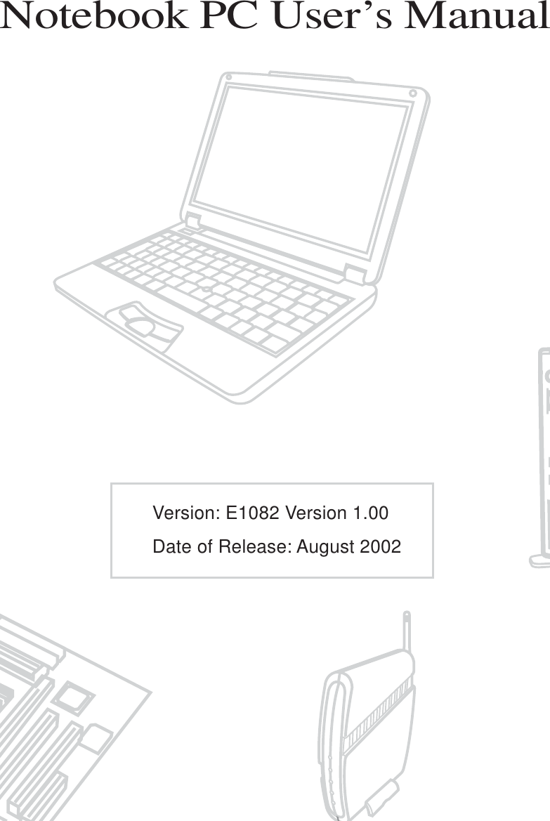Notebook PC User’s ManualVersion: E1082 Version 1.00Date of Release: August 2002