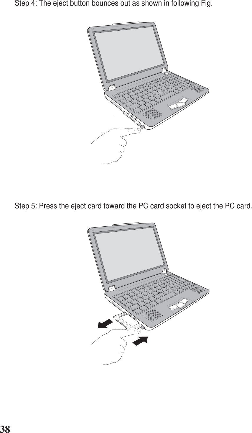 38+-+-Step 5: Press the eject card toward the PC card socket to eject the PC card.Step 4: The eject button bounces out as shown in following Fig.