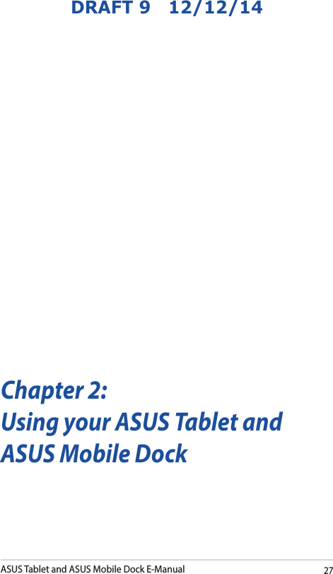 ASUS Tablet and ASUS Mobile Dock E-Manual27DRAFT 9   12/12/14Chapter 2: Using your ASUS Tablet and ASUS Mobile Dock