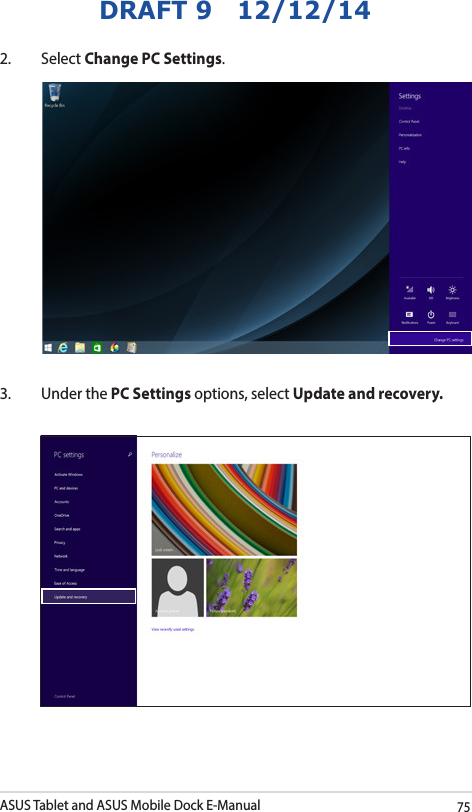 ASUS Tablet and ASUS Mobile Dock E-Manual75DRAFT 9   12/12/142. Select Change PC Settings.3.  Under the PC Settings options, select Update and recovery.