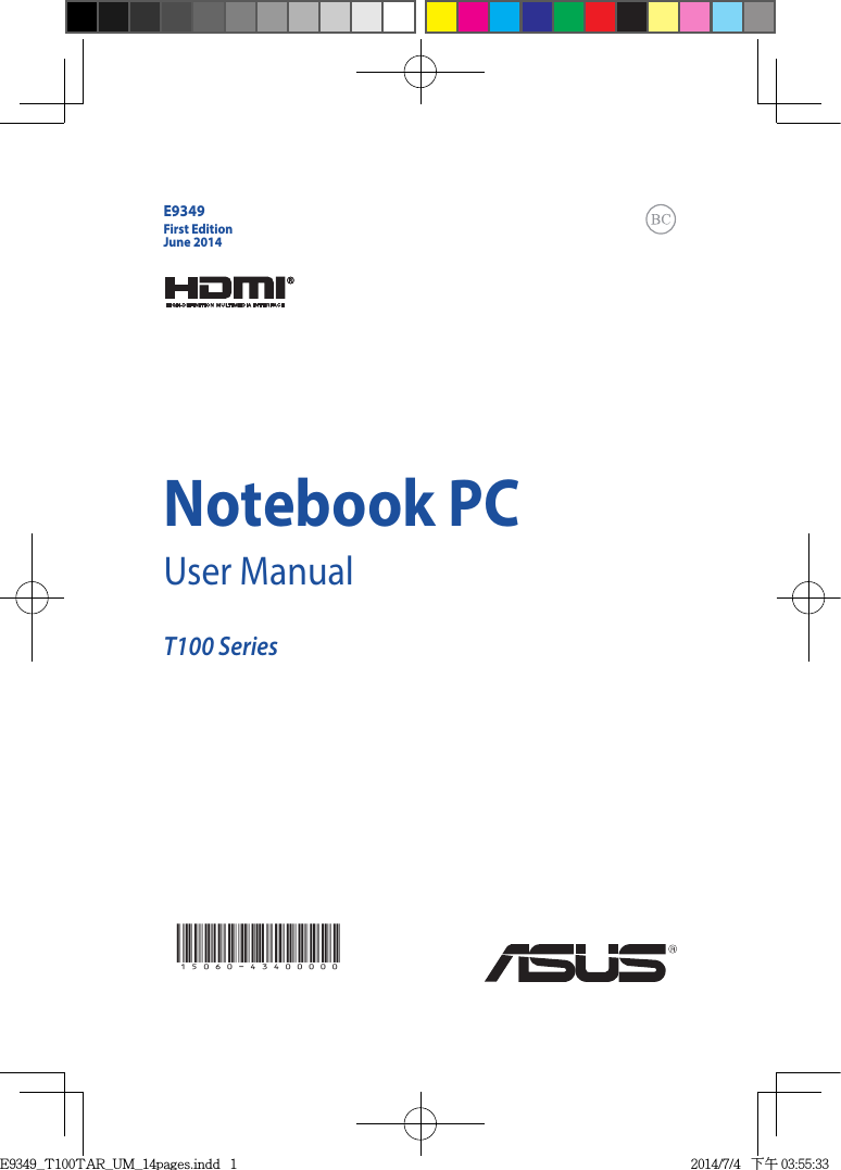 E9349First EditionJune 2014Notebook PCUser ManualT100 Series15060-43400000E9349_T100TAR_UM_14pages.indd   1 2014/7/4   下午 03:55:33