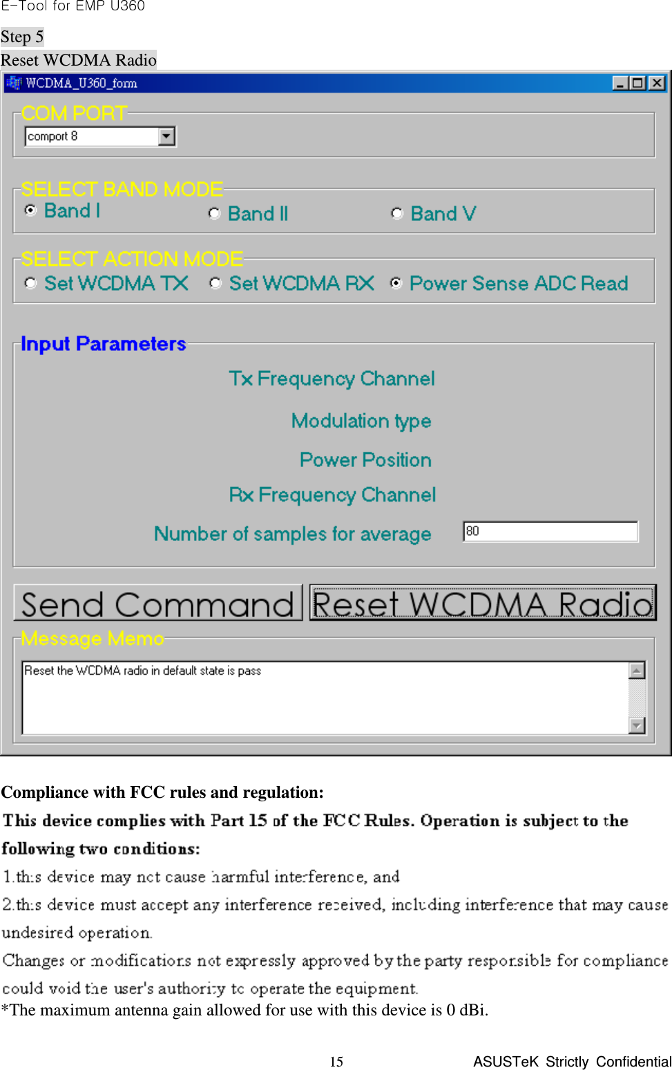  ASUSTeK  Strictly  Confidential 15Step 5 Reset WCDMA Radio     Compliance with FCC rules and regulation:  *The maximum antenna gain allowed for use with this device is 0 dBi.   