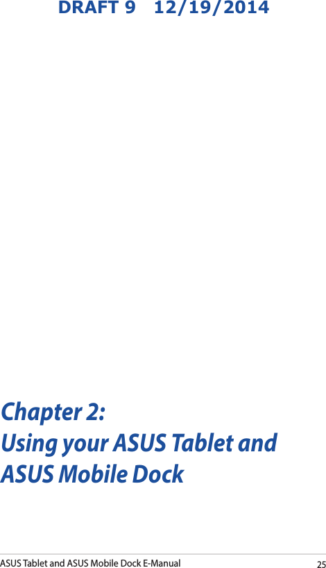 ASUS Tablet and ASUS Mobile Dock E-Manual25DRAFT 9   12/19/2014Chapter 2: Using your ASUS Tablet and ASUS Mobile Dock
