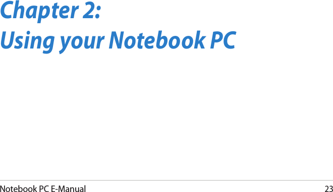 Notebook PC E-Manual23Chapter 2: Using your Notebook PC
