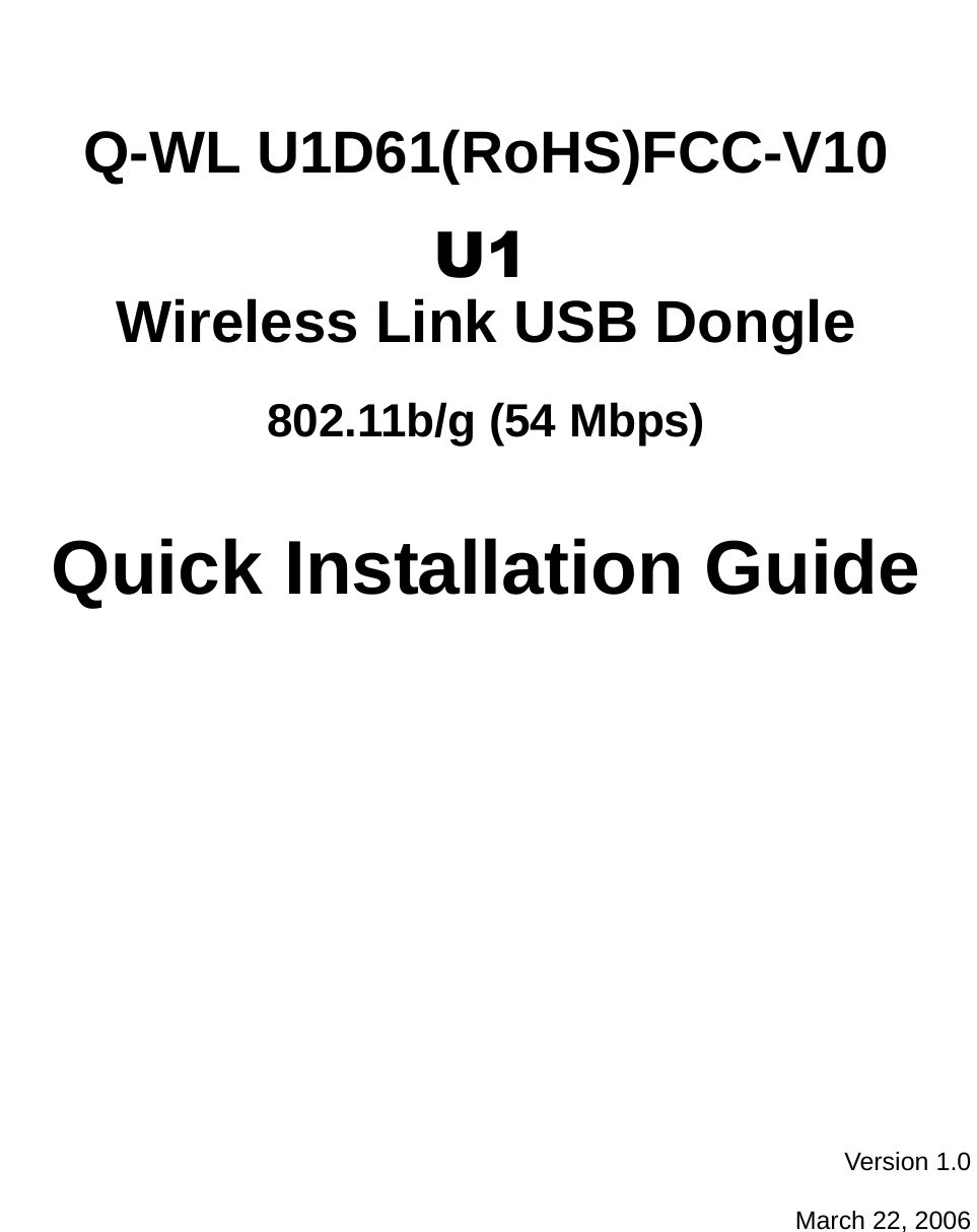   Q-WL U1D61(RoHS)FCC-V10 Wireless Link USB Dongle 802.11b/g (54 Mbps) Quick Installation Guide  Version 1.0 March 22, 2006 U1