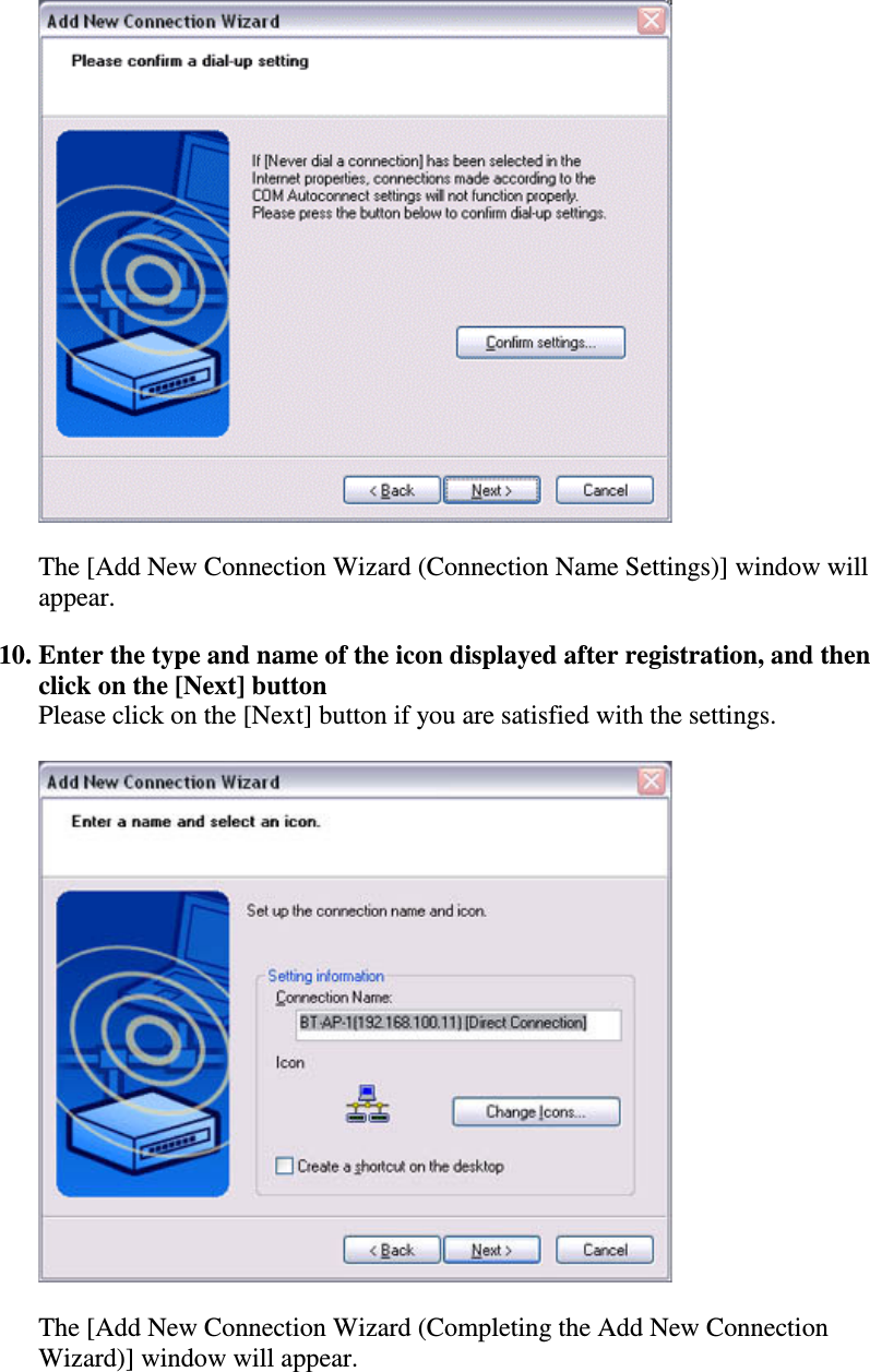 The [Add New Connection Wizard (Connection Name Settings)] window willappear.10. Enter the type and name of the icon displayed after registration, and thenclick on the [Next] buttonPlease click on the [Next] button if you are satisfied with the settings.The [Add New Connection Wizard (Completing the Add New ConnectionWizard)] window will appear.