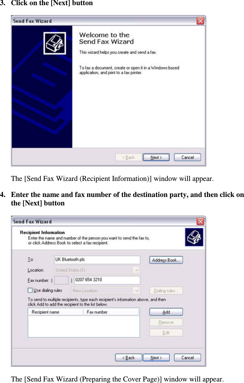 3. Click on the [Next] buttonThe [Send Fax Wizard (Recipient Information)] window will appear.4. Enter the name and fax number of the destination party, and then click onthe [Next] buttonThe [Send Fax Wizard (Preparing the Cover Page)] window will appear.
