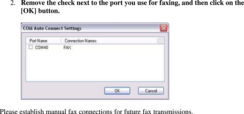 2. Remove the check next to the port you use for faxing, and then click on the[OK] button.Please establish manual fax connections for future fax transmissions.