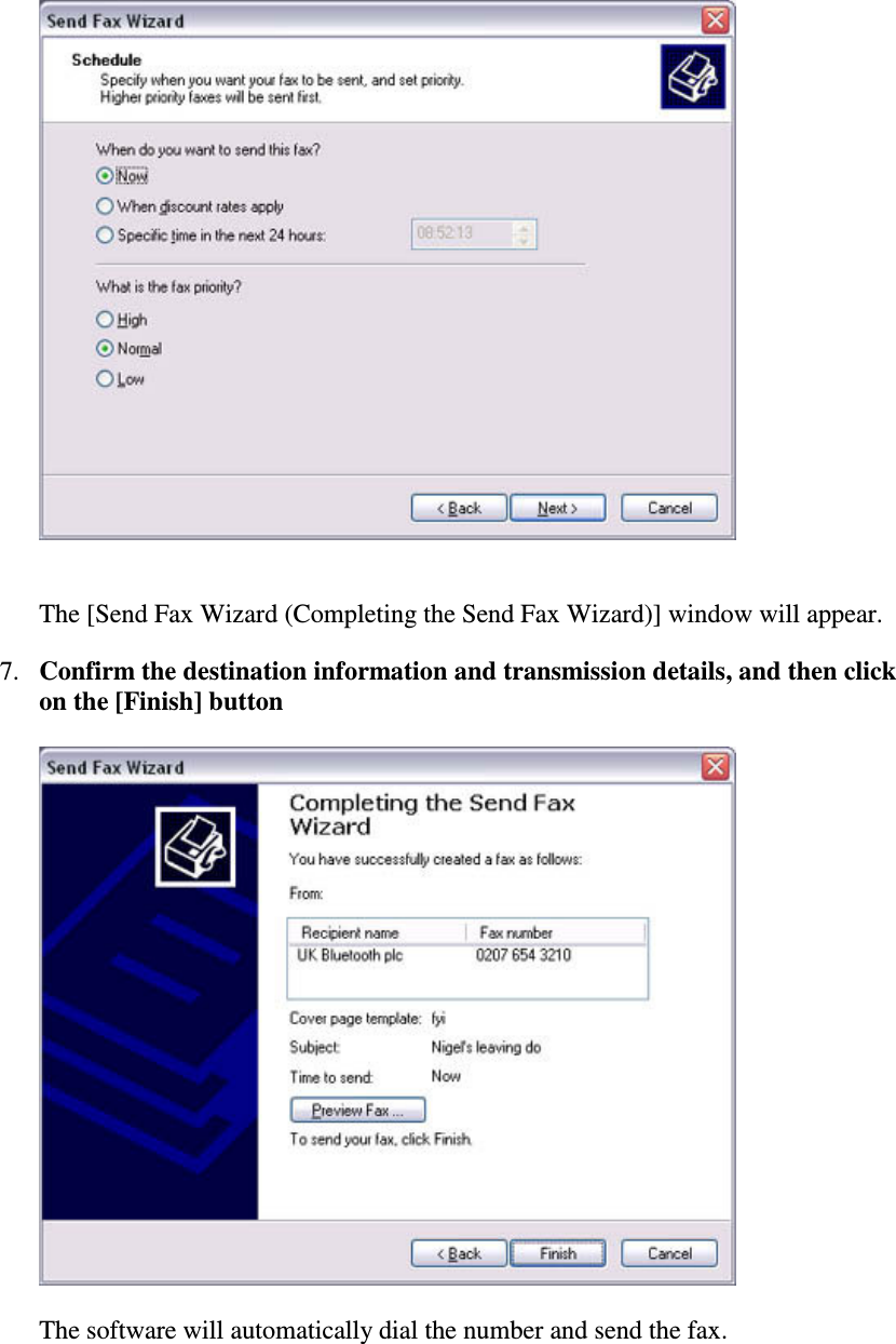 The [Send Fax Wizard (Completing the Send Fax Wizard)] window will appear.7. Confirm the destination information and transmission details, and then clickon the [Finish] buttonThe software will automatically dial the number and send the fax.
