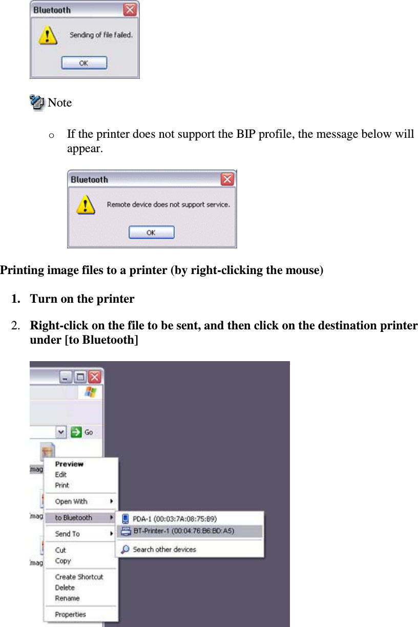 NoteoIf the printer does not support the BIP profile, the message below willappear.Printing image files to a printer (by right-clicking the mouse)1. Turn on the printer2. Right-click on the file to be sent, and then click on the destination printerunder [to Bluetooth]