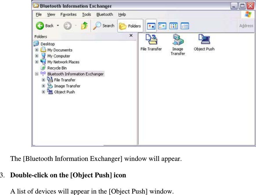The [Bluetooth Information Exchanger] window will appear.3. Double-click on the [Object Push] iconA list of devices will appear in the [Object Push] window.