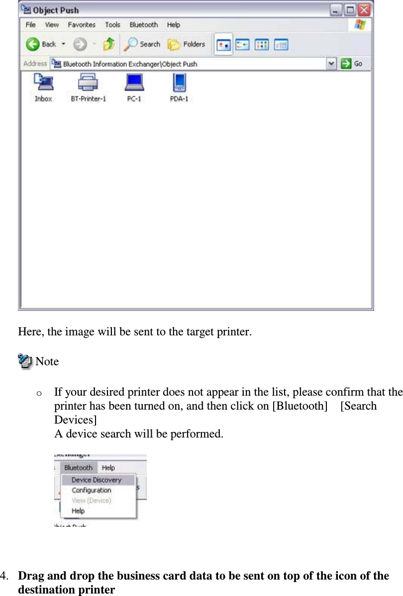 Here, the image will be sent to the target printer.NoteoIf your desired printer does not appear in the list, please confirm that theprinter has been turned on, and then click on [Bluetooth][SearchDevices]A device search will be performed.4. Drag and drop the business card data to be sent on top of the icon of thedestination printer