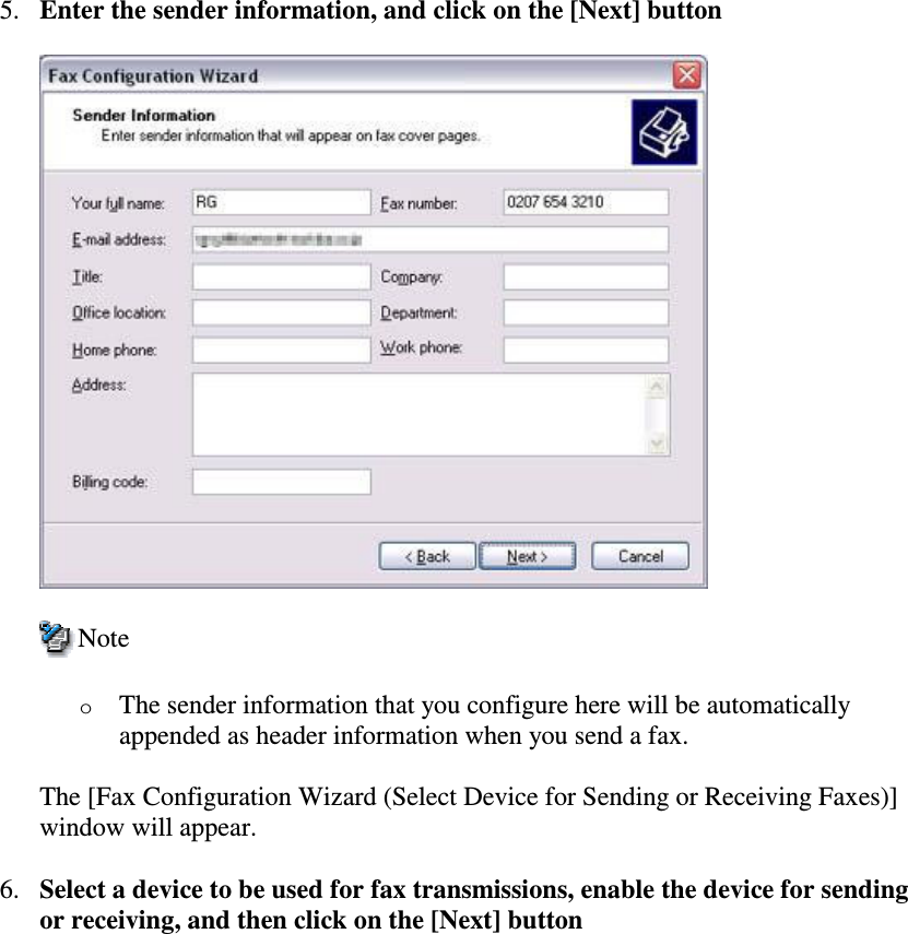 5. Enter the sender information, and click on the [Next] buttonNoteoThe sender information that you configure here will be automaticallyappended as header information when you send a fax.The [Fax Configuration Wizard (Select Device for Sending or Receiving Faxes)]window will appear.6. Select a device to be used for fax transmissions, enable the device for sendingor receiving, and then click on the [Next] button