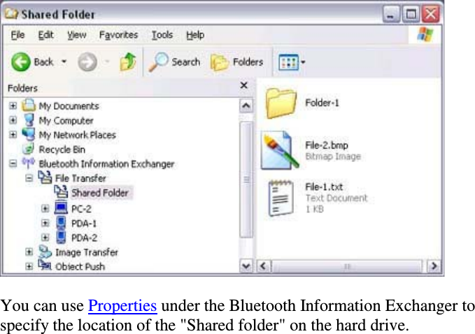You can use Properties under the Bluetooth Information Exchanger tospecify the location of the &quot;Shared folder&quot; on the hard drive.