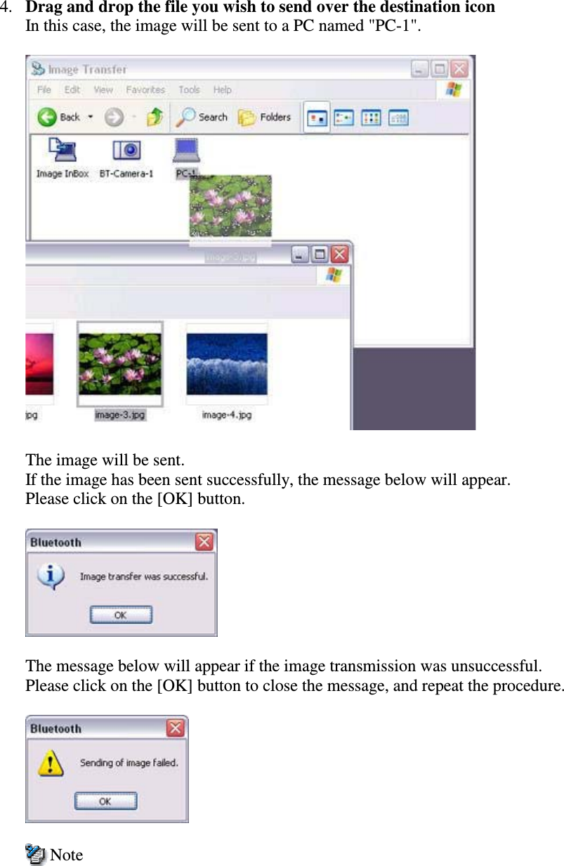 4. Drag and drop the file you wish to send over the destination iconIn this case, the image will be sent to a PC named &quot;PC-1&quot;.The image will be sent.If the image has been sent successfully, the message below will appear.Please click on the [OK] button.The message below will appear if the image transmission was unsuccessful.Please click on the [OK] button to close the message, and repeat the procedure.Note