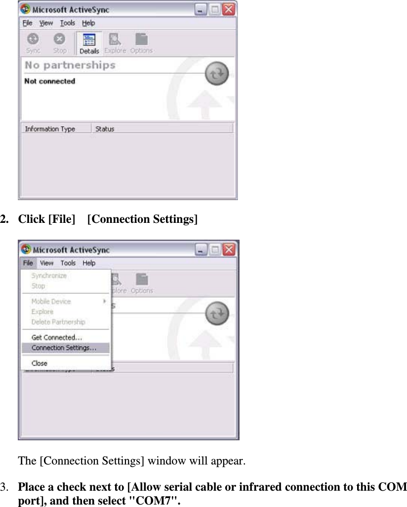 2. Click [File][Connection Settings]The [Connection Settings] window will appear.3. Place a check next to [Allow serial cable or infrared connection to this COMport], and then select &quot;COM7&quot;.