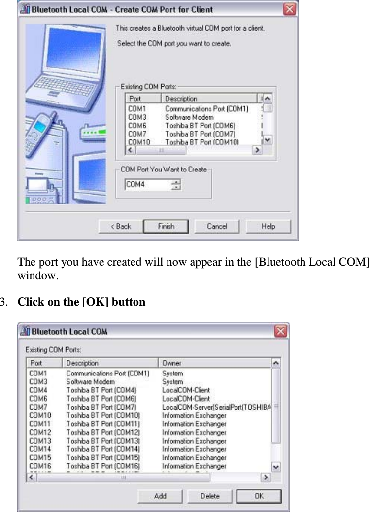 The port you have created will now appear in the [Bluetooth Local COM]window.3. Click on the [OK] button