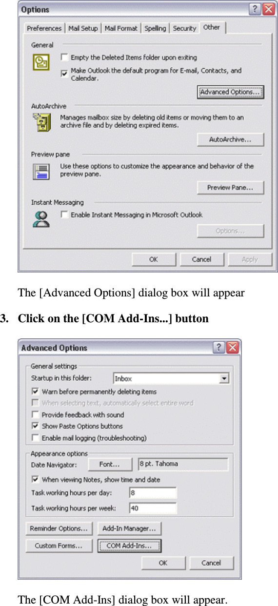 The [Advanced Options] dialog box will appear3. Click on the [COM Add-Ins...] buttonThe [COM Add-Ins] dialog box will appear.