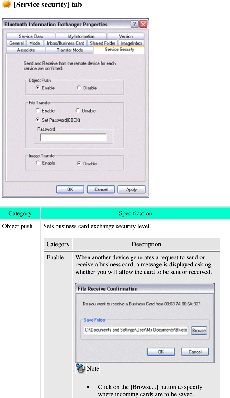 [Service security] tabCategory SpecificationObject push Sets business card exchange security level.Category DescriptionEnable When another device generates a request to send orreceive a business card, a message is displayed askingwhether you will allow the card to be sent or received.Note•  Click on the [Browse...] button to specifywhere incoming cards are to be saved.