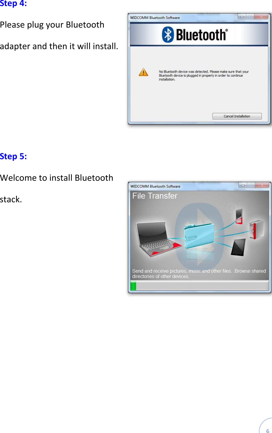  6 Step 4: Please plug your Bluetooth adapter and then it will install.     Step 5: Welcome to install Bluetooth stack.    