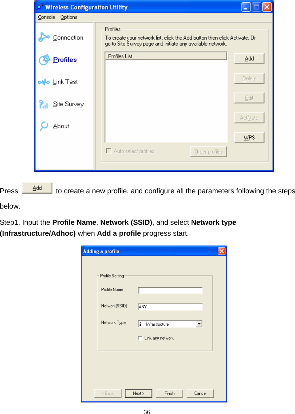  36  Press    to create a new profile, and configure all the parameters following the steps below. Step1. Input the Profile Name, Network (SSID), and select Network type (Infrastructure/Adhoc) when Add a profile progress start.  