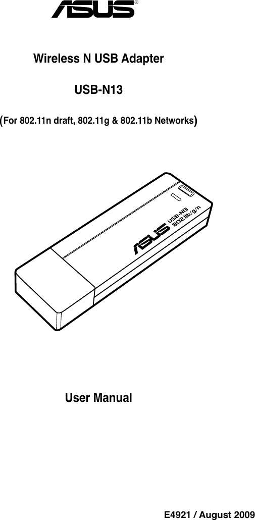 User ManualWireless N USB AdapterUSB-N13(For 802.11n draft, 802.11g &amp; 802.11b Networks)®E4921 / August 2009
