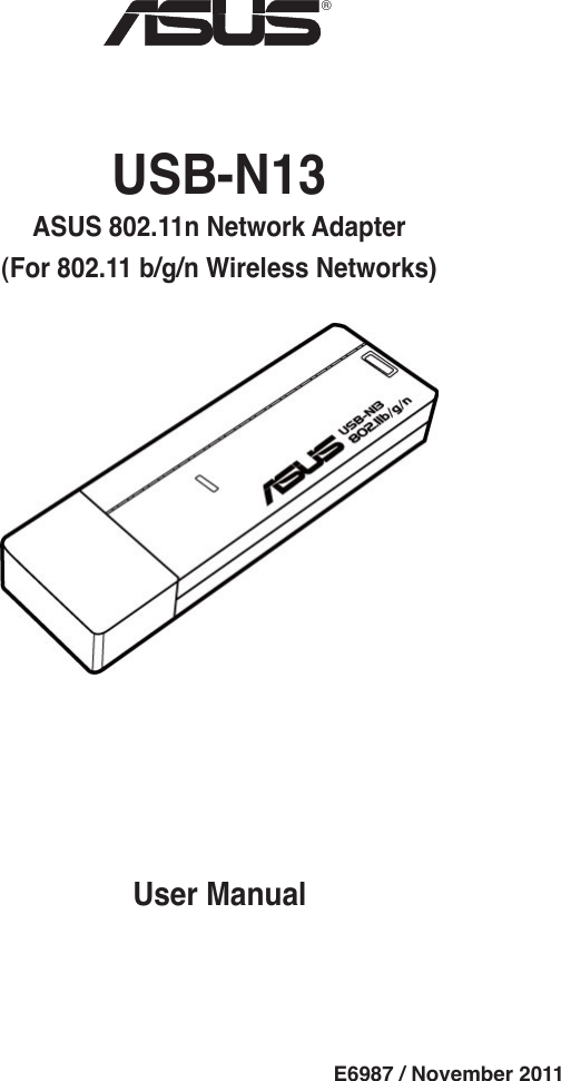 User ManualE6987 / November 2011USB-N13 ASUS 802.11n Network Adapter (For 802.11 b/g/n Wireless Networks)®