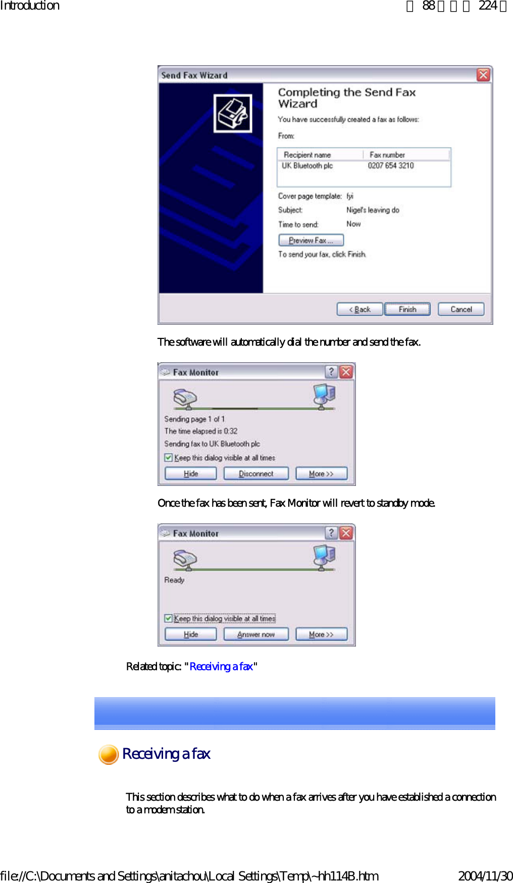 Introduction 第 88 頁，共 224 頁file://C:\Documents and Settings\anitachou\Local Settings\Temp\~hh114B.htm 2004/11/30 The software will automatically dial the number and send the fax.Once the fax has been sent, Fax Monitor will revert to standby mode.Related topic: &quot;Receiving a fax&quot; This section describes what to do when a fax arrives after you have established a connection to a modem station.Receiving a fax
