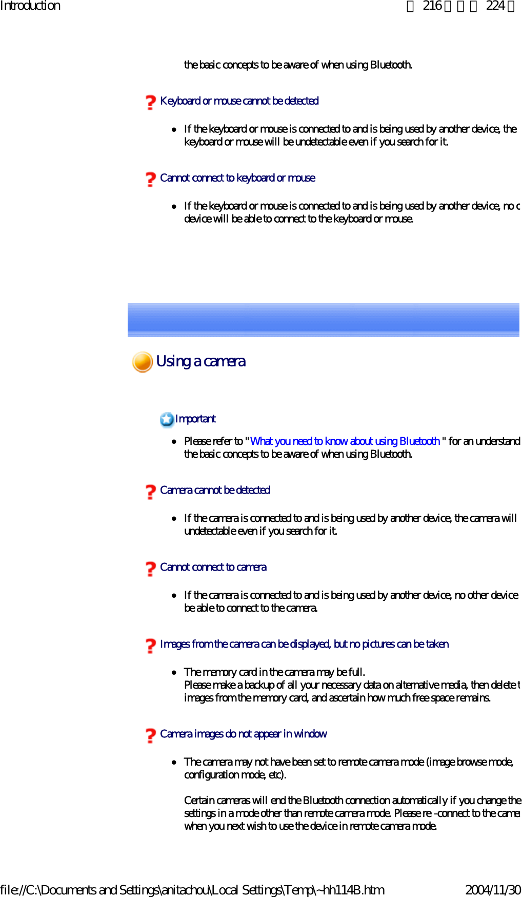 Introduction 第 216 頁，共 224 頁file://C:\Documents and Settings\anitachou\Local Settings\Temp\~hh114B.htm 2004/11/30the basic concepts to be aware of when using Bluetooth. zIf the keyboard or mouse is connected to and is being used by another device, the keyboard or mouse will be undetectable even if you search for it.zIf the keyboard or mouse is connected to and is being used by another device, no odevice will be able to connect to the keyboard or mouse.Keyboard or mouse cannot be detectedCannot connect to keyboard or mousezPlease refer to &quot;What you need to know about using Bluetooth &quot; for an understandithe basic concepts to be aware of when using Bluetooth. zIf the camera is connected to and is being used by another device, the camera will bundetectable even if you search for it. zIf the camera is connected to and is being used by another device, no other device wbe able to connect to the camera.zThe memory card in the camera may be full.Please make a backup of all your necessary data on alternative media, then delete timages from the memory card, and ascertain how much free space remains. zThe camera may not have been set to remote camera mode (image browse mode, configuration mode, etc).Certain cameras will end the Bluetooth connection automatically if you change thesettings in a mode other than remote camera mode. Please re -connect to the camerwhen you next wish to use the device in remote camera mode. ImportantCamera cannot be detectedCannot connect to cameraImages from the camera can be displayed, but no pictures can be takenCamera images do not appear in windowUsing a camera